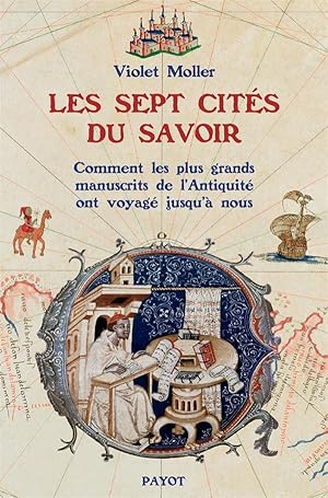 les sept cités du savoir ou comment des manuscrits antiques qu'on croyait perdus voyagèrent jusqu...