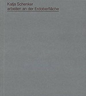 Seller image for Katja Schenker: Arbeiten an der Erdoberflche for sale by BuchKunst-Usedom / Kunsthalle