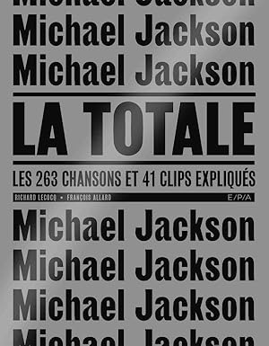 Image du vendeur pour la totale : Michael Jackson, la totale ; les 263 chansons et 41 clips expliqus mis en vente par Chapitre.com : livres et presse ancienne