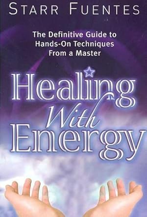 Seller image for Healing With Energy : The Definitive Guide to Hands-On Techniques from a Master for sale by GreatBookPricesUK