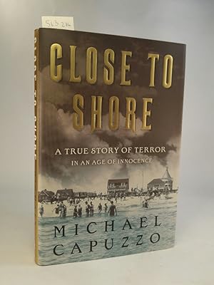 Close to Shore. A True Story of Terror in An Age of Innocence. [Neubuch]