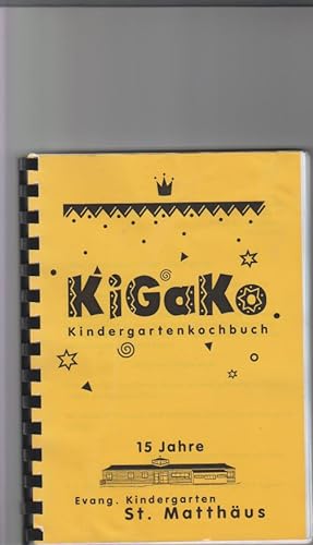 KiGaKo: Kindergartenkochbuch. 15 Jahre Ev. Kindergarten St. Matthäus, Bad Windsheim