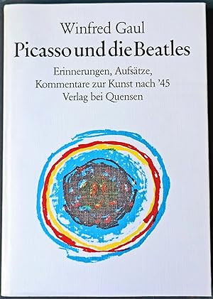 Picasso und die Beatles. Erinnerungen, Aufsätze, Kommentare zur Kunst nach '45.