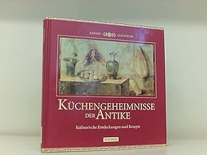 Seller image for Kchengeheimnisse der Antike. Kulinarische Entdeckungen und Rezepte for sale by Book Broker