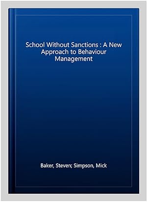 Imagen del vendedor de School Without Sanctions : A New Approach to Behaviour Management a la venta por GreatBookPricesUK