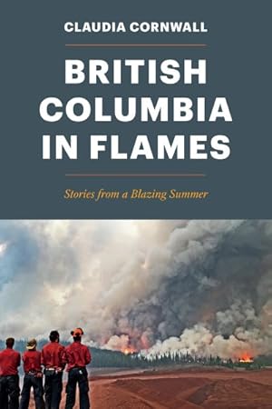 Image du vendeur pour British Columbia in Flames : Stories from a Blazing Summer mis en vente par GreatBookPrices