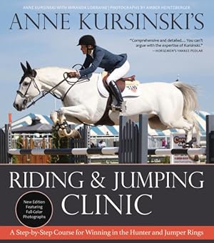 Bild des Verkufers fr Anne Kursinski's Riding and Jumping Clinic : A Step-by-Step Course for Winning in the Hunter and Jumper Rings zum Verkauf von GreatBookPrices