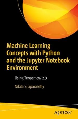 Imagen del vendedor de Machine Learning Concepts With Python and the Jupyter Notebook Environment : Using Tensorflow 2.0 a la venta por GreatBookPricesUK