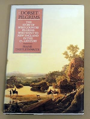 The Dorset Pilgrims: The Story of West Country Pilgrims Who Went to New England in the Seventeent...