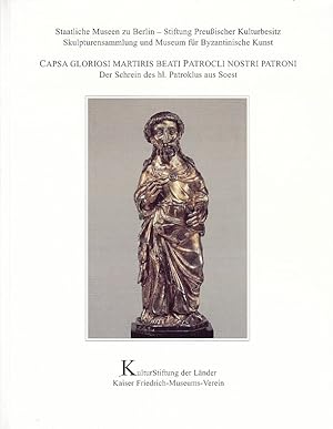 Seller image for Capsa gloriosi martiris beati Patrocli nostri patroni : der Schrein des hl. Patroklus aus Soest / Staatliche Museen zu Berlin . [Hrsg. von der Kulturstiftung der Lnder. Autoren: Ulrich Ler . Red.: Philipp Demandt]; Patrimonia ; 280 for sale by Licus Media