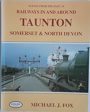 Railways in and Around Taunton - Somerset & North Devon. Scenes from the Past 34