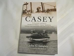 Casey: The Remarkable, Untold Story of Frederick Walker "Casey" Baldwin: Gentleman, Genius, and A...