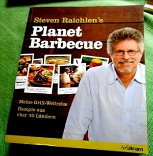 Steven Raichlin's Planet Barbecue. Meine Grill-Weltreise. Rezepte aus über 50 Ländern.