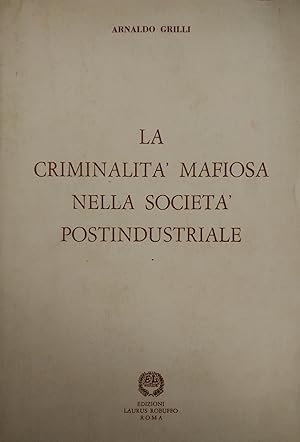 Immagine del venditore per LA CRIMINALITA' MAFIOSA NELLA SOCIETA' POSTINDUSTRIALE venduto da libreria minerva