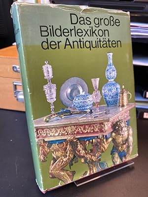 Das große Bilderlexikon der Antiquitäten. Einleitung von Hans-Jörgen Heuser. Ins Deutsche übertra...