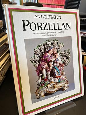 Antiquitäten Porzellan. Herausgegeben von Albrecht Bangert.