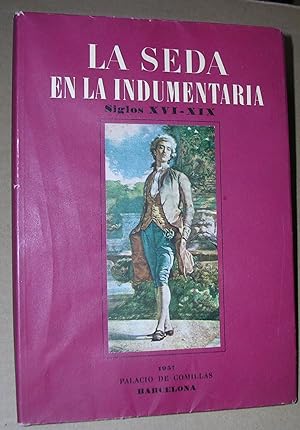 LA SEDA EN LA INDUMENTARIA Siglos XVI - XIX Colección ROCAMORA. Exposición organizada por el Cole...