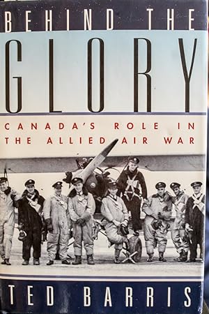 Seller image for Behind the Glory : Canada's Role in the Allied Air War for sale by Mad Hatter Bookstore