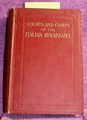 Seller image for COURTS & CAMPS OF THE ITALIAN RENAISSANCE Being a Mirror of the Life and Times of the Ideal Gentleman Count Baldassare Castiglione. for sale by THE BOOK VAULT