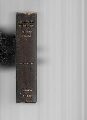 CHRISTIAN WORSHIP: Its Origin And Evolution. A Study Of The Latin Liturgy Up To The Time Of Charl...