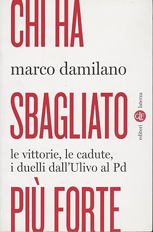 Bild des Verkufers fr Chi ha sbagliato pi forte : le vittorie, le cadute, i duelli dall'Ulivo al PD zum Verkauf von MULTI BOOK