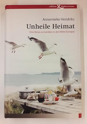 Seller image for Unheile Heimat. Eine Reise zu Familien in der Mitte Europas. for sale by Der Buchfreund