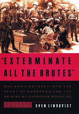 Image du vendeur pour Exterminate All the Brutes: One Man's Odyssey Into the Heart of Darkness and the Origins of European Genocide (Paperback or Softback) mis en vente par BargainBookStores