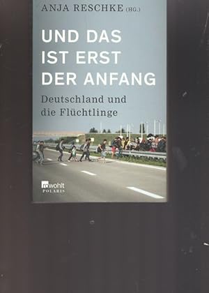 Bild des Verkufers fr Und das ist erst der Anfang. Deutschland und die Flchtlinge. zum Verkauf von Ant. Abrechnungs- und Forstservice ISHGW