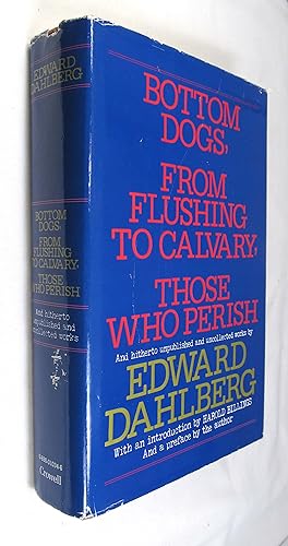 Bottom dogs, From Flushing to Calvary, Those who perish, and hitherto unpublished and uncollected...