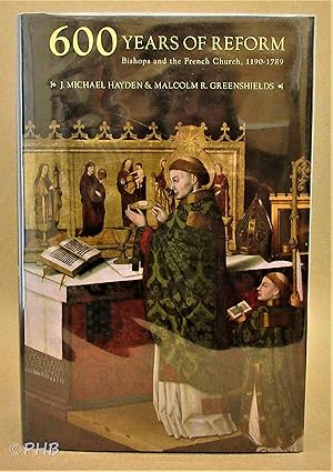 Seller image for Six Hundred Years of Reform: Bishops And the French Church, 1190-1789 for sale by Post Horizon Booksellers