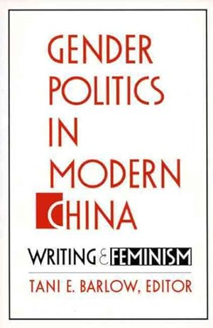 Seller image for Gender Politics in Modern China : Writing and Feminism for sale by GreatBookPricesUK