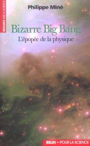 bizarre big bang - l'epopee de la physique