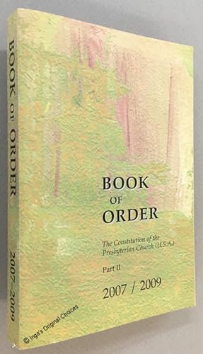 Book of Order: The Constitution of the Presbyterian Church [U.S.A.] Part II 2007 / 2009