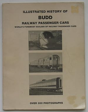 Illustrated History of Budd Railway Passenger Cars: World's Foremost Builder of Railway Passenger...