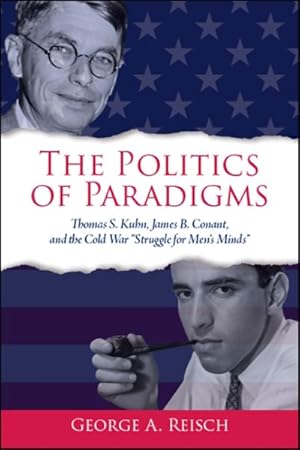 Imagen del vendedor de Politics of Paradigms : Thomas S. Kuhn, James B. Conant, and the Cold War "Struggle for Mens Minds" a la venta por GreatBookPricesUK