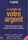 Seller image for Le Guide De Votre Argent : Tout Savoir Pour Mieux Le Grer Et Le Faire Fructifier : Retraite, Immobi for sale by RECYCLIVRE