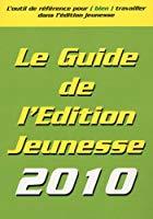 Image du vendeur pour Le Guide De L'dition Jeunesse 2010 : L'outil De Rfrence Pour (bien) Travailler Dans L'dition Jeu mis en vente par RECYCLIVRE