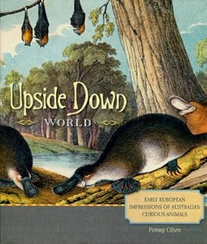 Upside Down World : Early European Impressions of Australia's Curious Animals