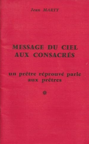 Message du ciel aux consacrés. un prêtre réprouvé parle aux prêtres