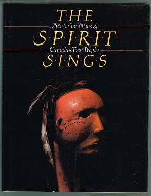 Seller image for Spirit Sings: Artistic Traditions of Canada`s first peoples [exhibition of the same name, mounted by the Glenbow Museum in conjunction with the 1988 XV Winter Olympics in Calgary]. - for sale by Libresso Antiquariat, Jens Hagedorn