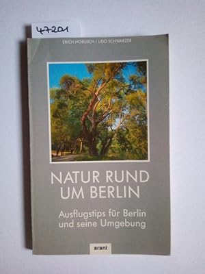 Seller image for Natur rund um Berlin : Ausflugstips in die Umgebung Berlins fr Ost und West [Erich Hobusch ; Udo Schwarzer] for sale by Versandantiquariat Claudia Graf