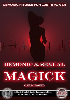 Immagine del venditore per DEMONIC AND SEXUAL MAGICK BY CARL NAGEL - Occult Books Occultism Magick Witch Witchcraft Goetia Grimoire White Magick Black Magick Satanism Demonic Spells Rituals venduto da Daemonic Dreams Occult Book Store