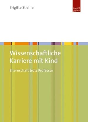 Wissenschaftliche Karriere mit Kind Elternschaft trotz Professur