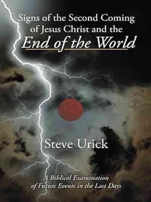 Bild des Verkufers fr Signs of the Second Coming of Jesus Christ and the End of the World : A Biblical Examination of Future Events in the Last Days zum Verkauf von GreatBookPricesUK