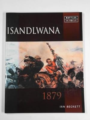 Bild des Verkufers fr Battles in focus: Isandlwana zum Verkauf von Cotswold Internet Books