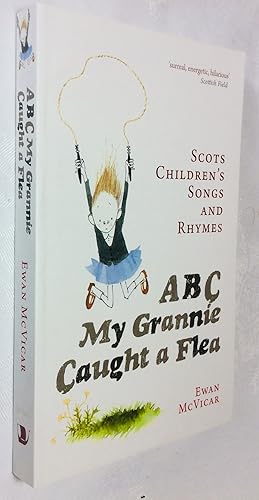 Seller image for ABC My Grannie Caught a Flea: Scots Children's Songs and Rhymes for sale by Hadwebutknown
