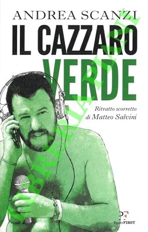 Immagine del venditore per Il cazzaro verde. Ritratto scorretto di Matteo Salvini. venduto da Libreria Piani