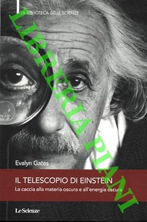 Seller image for Il telescopio di Einstein. La caccia alla materia oscura e all'energia oscura. for sale by Libreria Piani