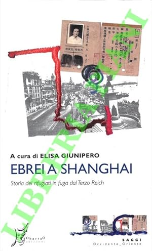 Ebrei a Shanghai. Storia dei rifugiati in fuga dal terzo Reich.