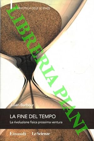 Seller image for La fine del tempo. La rivoluzione fisica prossima ventura. for sale by Libreria Piani